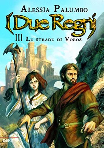 I Due Regni: Volume 3 - Le Strade di Voros